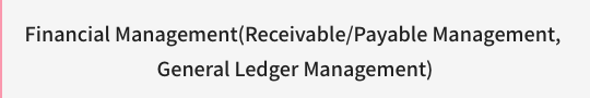 Financial Management (Receivable/Payable Management, General Ledger Management)